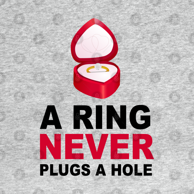 Humor Series: A Ring Never Plugs a Hole